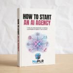 How to Start an AI Agency: The 90-Day Blueprint (PLR)